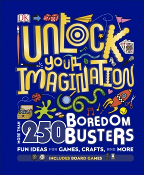 Unlock Your Imagination - 250 Boredom Busters: Fun Ideas for Games, Crafts and Challenges