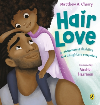 Hair Love: A Celebration of Daddies and Daughters Everywhere