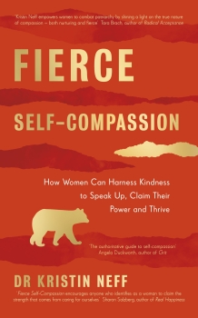 Fierce Self-Compassion: How Women Can Use Self-Compassion to Stand Up, Claim their Power, and Speak the Truth