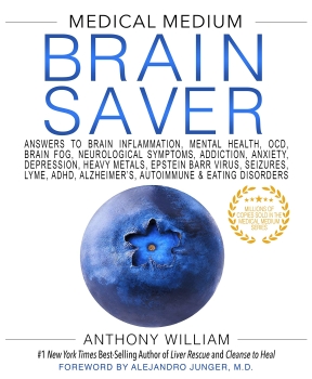 Medical Medium Brain Saver: Answers to Brain Inflammation, Mental Health, OCD, Brain Fog, Neurological Symptoms, Addiction, Anxiety, Depression, Heavy Metals, Epstein Barr Virus, Seizures, Lyme, ADHD...