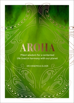 Aroha: Maori wisdom for a contented life lived in harmony with our planet