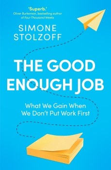 The Good Enough Job: What we gain when we don&#039;t put work first