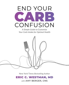 End Your Carb Confusion: A Simple Guide for Losing Weight and Reclaiming Your Health with a Diet You Can Stick to for Life