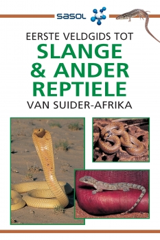 Sasol Eerste Veldgids tot Slange &amp; Ander Reptiele van Suider-Afrika
