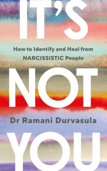 It&#039;s Not You: How narcissistic people break us and how to get whole again