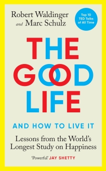 The Good Life: Lessons from the World&#039;s Longest Study on Happiness