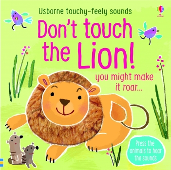 Don&#039;t Tickle the Lion! You might make it Roar Touchy-Feely Sound Book