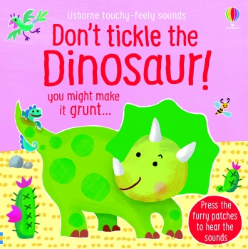 Don&#039;t Tickle the Dinosaur! You Might Make It Grunt... Touchy-Feely Sound Book
