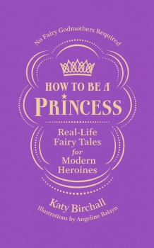 How To Be a Princess: Fairy Tales for Modern Times