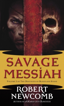 Savage Messiah: Volume I of The Destinies of Blood and Stone
