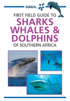 Sasol First Field Guide to Sharks, Whales &amp; Dolphins