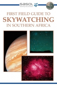 Sasol First Field Guide to Skywatching In Southern Africa