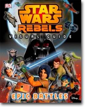 Star Wars Rebels: The Epic Battle Visual Guide