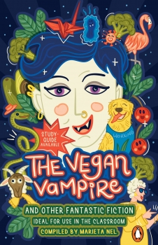 The Vegan Vampire and Other Fantastic Fiction - A collection of short stories