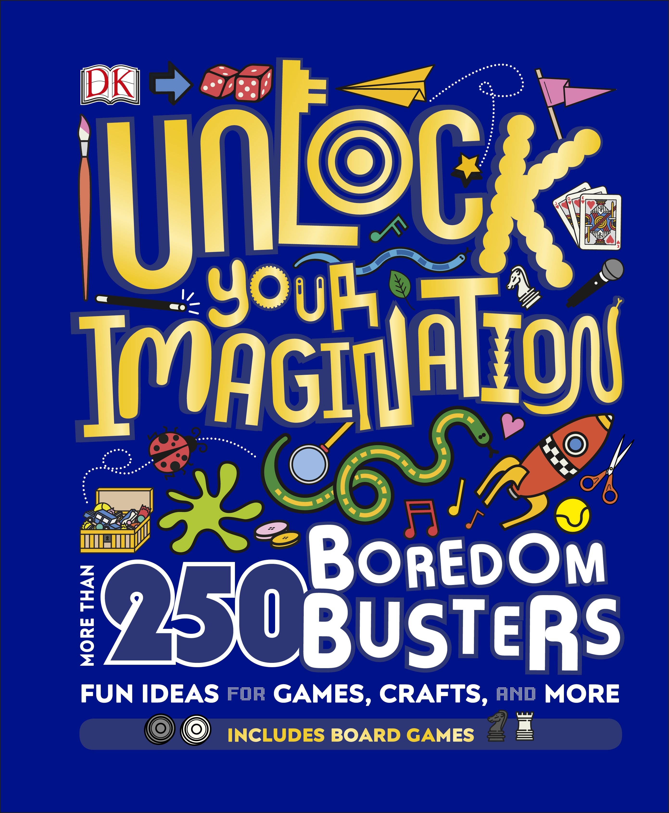 Unlock Your Imagination - 250 Boredom Busters: Fun Ideas for Games, Crafts  and Challenges by DK