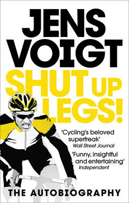 Shut Up Legs My Wild Ride On and Off the Bike