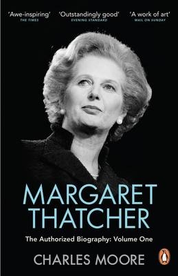 Margaret Thatcher: The Authorised Biography, Volume One: Not For ...