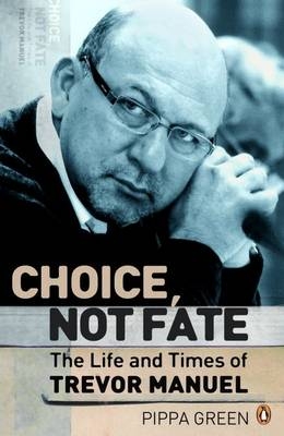 Choice Not Fate: The Life and Times of Trevor Manuel by ...