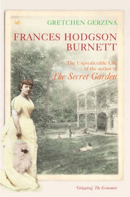 Frances Hodgson Burnett The Unpredictable Life Of The Author Of