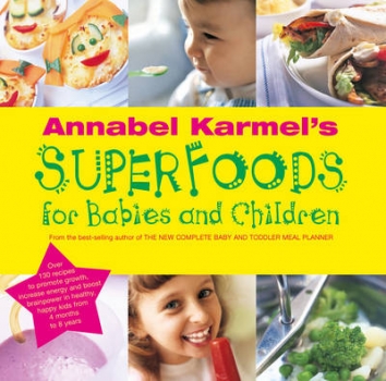 Annabel Karmel&#039;s Superfoods for Babies and Children