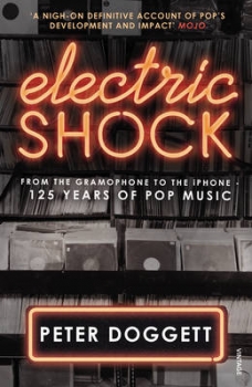 Electric Shock: From the Gramophone to the iPhone Ã 125 Years of Pop    Music