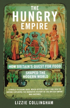 The Hungry Empire: How Britains Quest for Food Shaped the Modern World