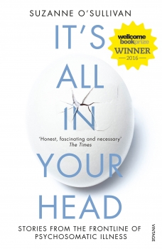 It&#039;s All in Your Head: True Stories of Imaginary Illness