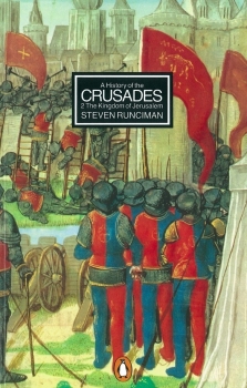 A History of the Crusades II: The Kingdom of Jerusalem and the Frankish East 1100-1187: Penguin Modern Classics