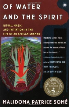 Of Water and the Spirit: Ritual, Magic and Initiation in the Life of an African Shaman