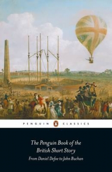 The Penguin Book of the British Short Story: 1: From Daniel Defoe to    John Buchan