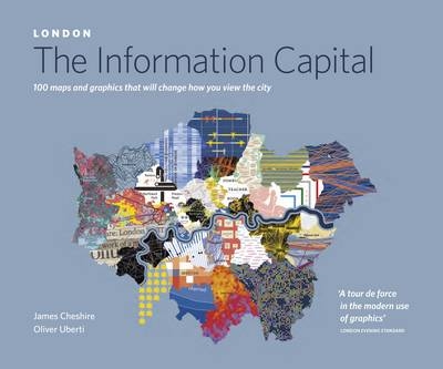 LONDON: The Information Capital: 100 maps and graphics that will change how you view the city