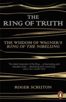 The Ring of Truth: The Wisdom of Wagners Ring of the Nibelung