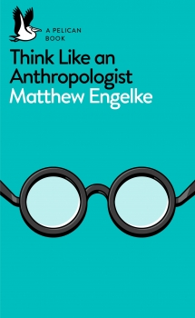 A Pelican Introduction: Think Like Anthropologist