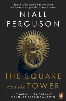 Square and the Tower: Networks, Hierarchies and the Struggle for Global Power