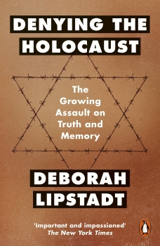 Denying the Holocaust: The Growing Assault On Truth And Memory