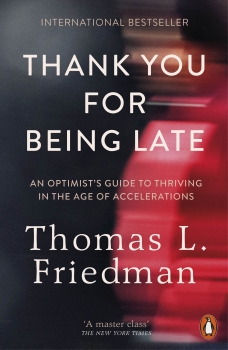 Thank You for Being Late: An Optimist&#039;s Guide to Thriving in the Age of Accelerations