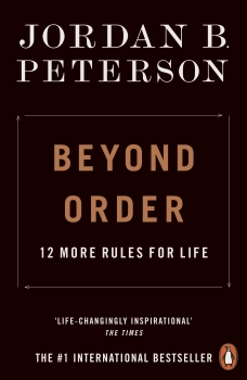 Beyond Order: 12 More Rules for Life