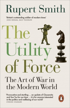 The Utility of Force: The Art of War in the Modern World