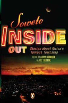 Soweto Inside Out: Stories About Africa&#039;s Famous Township