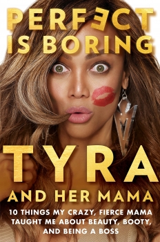 Perfect is Boring: 10 Things my crazy fierce mama taught me about beauty, booty and being a boss