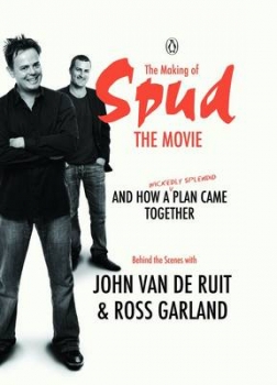 The Making of Spud the Movie And How a Wickedly Splendid Plan Came Together