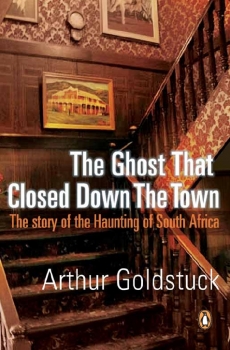 Ghost That Closed Down the Town: The Story of the Haunting of South Africa