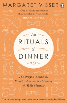 The Rituals of Dinner: The Origins, Evolution, Eccentricities and       Meaning of Table Manners