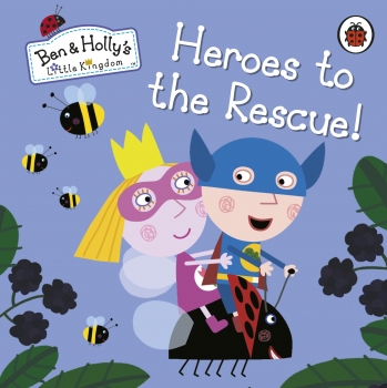 Ben &amp; Holly&#039;s Little Kingdom: Heroes to the Rescue!