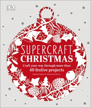 Supercraft Christmas: Craft Your Way Through More Than 40 Festive       Projects