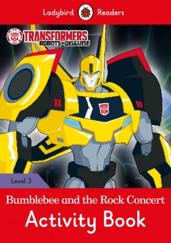 Transformers Robots in Disguise: Bumblebee and the Rock Concert ActivityBook - Ladybird Readers Level 3