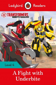 Transformers Robots in Disguise: A Fight with Underbite  - Ladybird     Readers Level 4