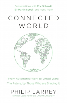 Connected World: From Automated Work to Virtual Wars: The Future, By    Those Who Are Shaping It