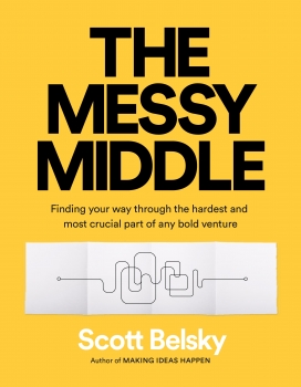 Messy Middle: Finding your way through the hardest and most crucial part of any bold venture