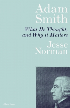 Adam Smith: What He Thought, and Why it Matters